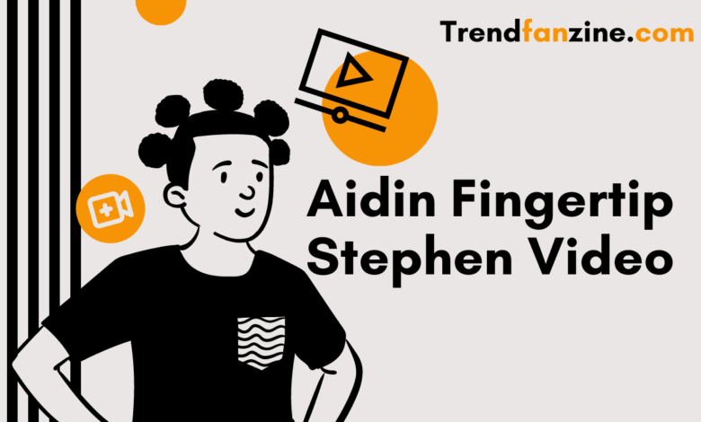 Aidin Fingertip Stephen Video