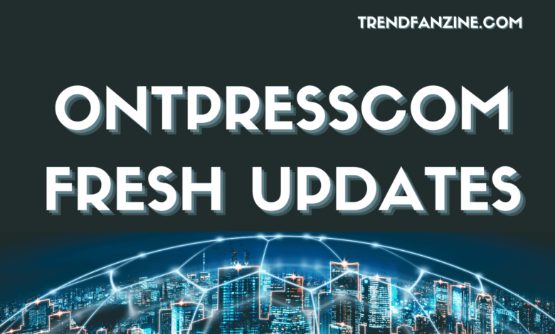 OntPressCom Fresh Updates